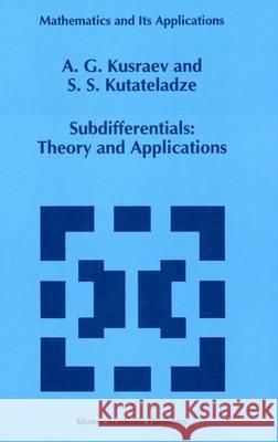 Subdifferentials: Theory and Applications A. G. Kusraev S. S. Kutateladze 9780792333890 Kluwer Academic Publishers