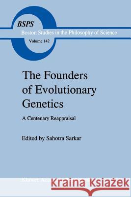 The Founders of Evolutionary Genetics: A Centenary Reappraisal Sarkar, S. 9780792333920 Springer