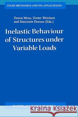 Inelastic Behaviour of Structures Under Variable Loads Mróz, Zenon 9780792333975 Springer