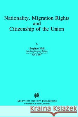 Nationality, Migration Rights and Citizenship of the Union Stephen Hall 9780792334002