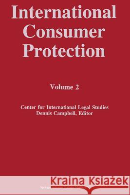International Consumer Protection: Volume 2 Campbell, Dennis 9780792334040 Springer