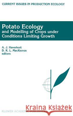 Potato Ecology and Modelling of Crops Under Conditions Limiting Growth: Proceedings of the Second International Potato Modeling Conference, Held in Wa Haverkort, A. J. 9780792334125 Kluwer Academic Publishers