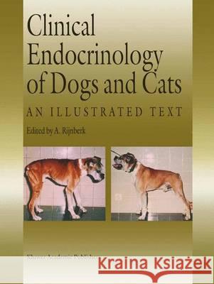 Clinical Endocrinology of Dogs and Cats: An Illustrated Text Rijnberk, A. 9780792334163 Kluwer Academic Publishers