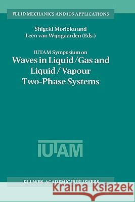 Iutam Symposium on Waves in Liquid/Gas and Liquid/Vapour Two-Phase Systems: Proceedings of the Iutam Symposium Held in Kyoto, Japan, 9-13 May 1994 Morioka, Shigeki 9780792334248 Kluwer Academic Publishers