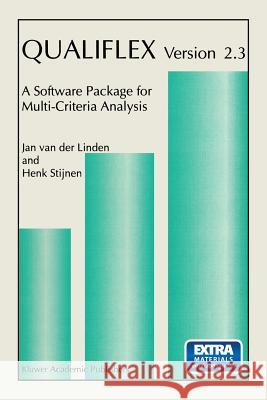 Qualiflex Version 2.3: A Software Package for Multi-Criteria Analysis Jan Van Der Linden Henk Stijnen 9780792334286 Kluwer Academic Publishers