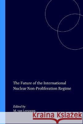 The Future of the International Nuclear Non-Proliferation Regime Van Leeuwen 9780792334330