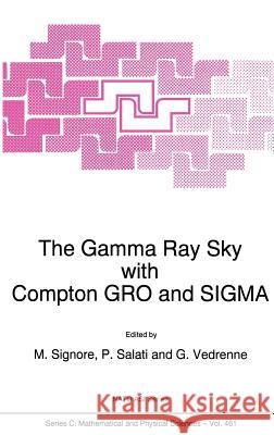 The Gamma Ray Sky with Compton Gro and SIGMA Signore, M. 9780792334408 Kluwer Academic Publishers