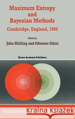 Maximum Entropy and Bayesian Methods: Cambridge, England, 1994 Proceedings of the Fourteenth International Workshop on Maximum Entropy and Bayesian Me Skilling, John 9780792334521 Kluwer Academic Publishers