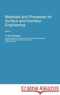 Materials and Processes for Surface and Interface Engineering Yves Pauleau Y. Pauleau 9780792334583 Springer