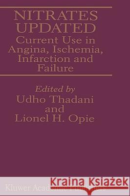 Nitrates Updated: Current Use in Angina, Ischemia, Infarction and Failure Thadani, Udho 9780792334668