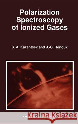 Polarization Spectroscopy of Ionized Gases S. A. Kazantsev 9780792334743 0