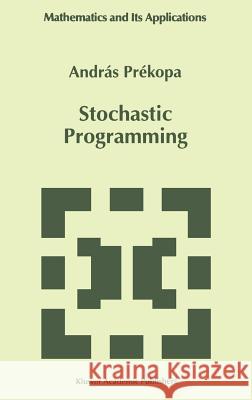 Stochastic Programming A. Prekopa Andras Prikopa Andras Prekopa 9780792334828 Springer
