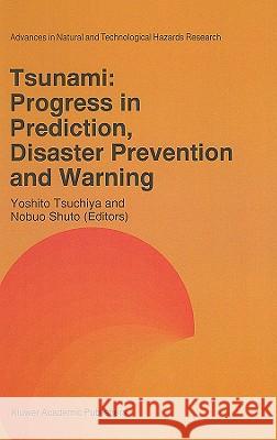 Tsunami: Progress in Prediction, Disaster Prevention and Warning Yoshito Tsuchiya Nobuo Shuto Yoshito Tsuchiya 9780792334835 Kluwer Academic Publishers