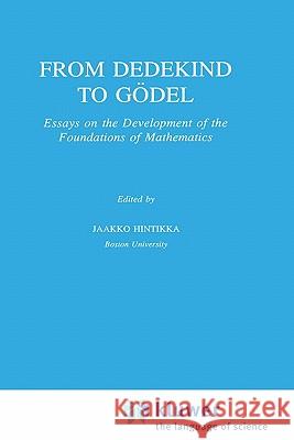 From Dedekind to Gödel: Essays on the Development of the Foundations of Mathematics Hintikka, Jaakko 9780792334842 Springer