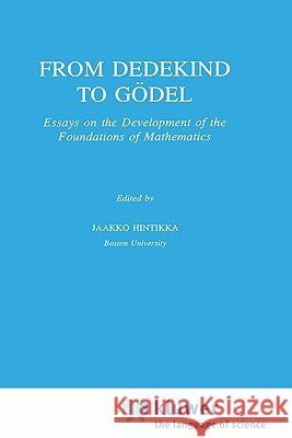From Dedekind to Gödel: Essays on the Development of the Foundations of Mathematics Hintikka, Jaakko 9780792334842 Springer