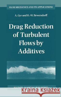 Drag Reduction of Turbulent Flows by Additives Albert Gyr Hans-Werner Bewersdorff A. Gyr 9780792334859 Springer
