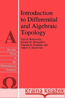 Introduction to Differential and Algebraic Topology Yu G. Borisovich N. M. Bliznyakov T. N. Fomenko 9780792334996 Kluwer Academic Publishers