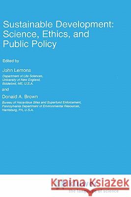 Sustainable Development: Science, Ethics, and Public Policy John Ed. Lemons John Lemons Donald A. Brown 9780792335009 Springer