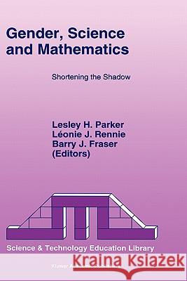 Gender, Science and Mathematics: Shortening the Shadow Parker, L. H. 9780792335351 Kluwer Academic Publishers