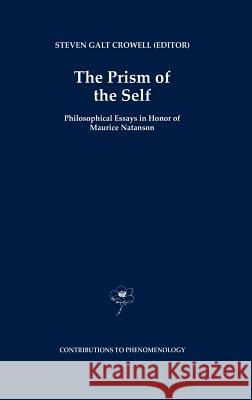 The Prism of the Self: Philosophical Essays in Honor of Maurice Natanson Crowell, S. G. 9780792335467