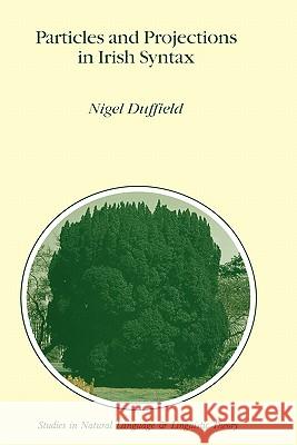 Particles and Projections in Irish Syntax Nigel Duffield N. Duffield 9780792335504 Kluwer Academic Publishers