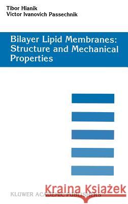 Bilayer Lipid Membranes. Structure and Mechanical Properties Tibor Hianik Victor Ivanovich Passechnik 9780792335511 Springer