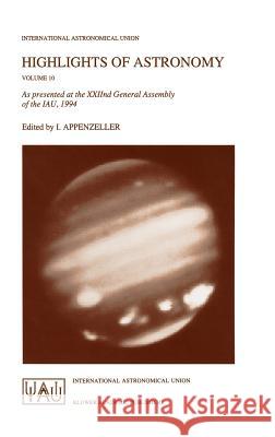 Highlights of Astronomy: As Presented at the Xxiind General Assembly of the Iau, 1994 Appenzeller, Immo 9780792335535 Kluwer Academic Publishers