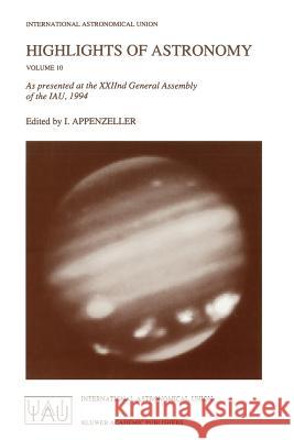 Highlights of Astronomy: As Presented at the Xxiind General Assembly of the Iau, 1994 Appenzeller, Immo 9780792335542 Not Avail