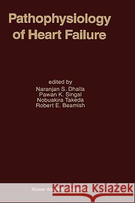 Pathophysiology of Heart Failure Naranjan S. Dhalla Naranjan Ed. Dhalla Naranjan S. Dhalla 9780792335719 Kluwer Academic Publishers