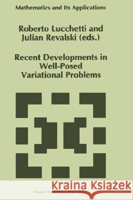 Recent Developments in Well-Posed Variational Problems Roberto Lucchetti Julian Revalski R. Lucchetti 9780792335764 Kluwer Academic Publishers