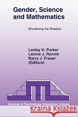 Gender, Science and Mathematics: Shortening the Shadow Parker, L. H. 9780792335825 Springer