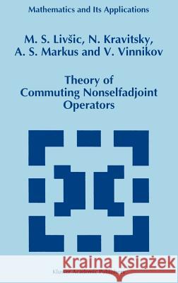 Theory of Commuting Nonselfadjoint Operators M. S. Livsic N. Kravitsky A. S. Markus 9780792335887 Springer