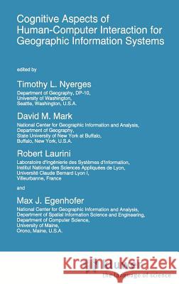 Cognitive Aspects of Human-Computer Interaction for Geographic Information Systems Timothy L. Nyerges David M. Mark T. L. Nyerges 9780792335955 Springer