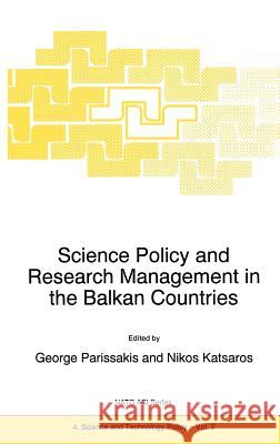 Science Policy and Research Management in the Balkan Countries G. Parissakis Nikolaos Katsaros George Parissakis 9780792335993 Kluwer Academic Publishers