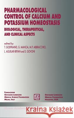 Pharmacological Control of Calcium and Potassium Homeostasis: Biological, Therapeutical, and Clinical Aspects Godfraind, T. 9780792336044 Kluwer Academic Publishers