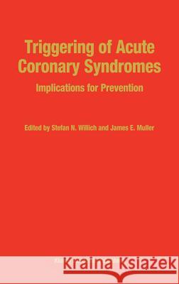 Triggering of Acute Coronary Syndromes: Implications for Prevention Willich, S. N. 9780792336051 Kluwer Academic Publishers