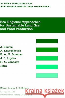 Eco-Regional Approaches for Sustainable Land Use and Food Production: Proceedings of a Symposium on Eco-Regional Approaches in Agricultural Research, Bouma, Johan 9780792336082 Springer