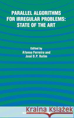 Parallel Algorithms for Irregular Problems: State of the Art Afonso Ferreira Alfonso Ferreira Jose D. Rolim 9780792336235 