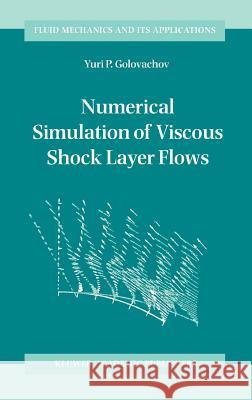 Numerical Simulation of Viscous Shock Layer Flows Yuri P. Golovachov Y. P. Golovachov 9780792336266 Springer