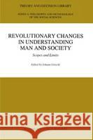 Revolutionary Changes in Understanding Man and Society: Scopes and Limits Gotschl, Johann 9780792336273