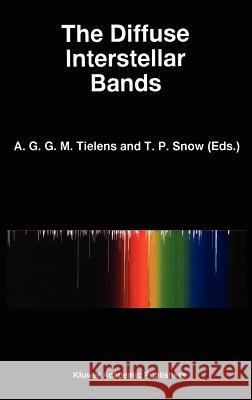 The Diffuse Interstellar Bands A. G. G. M. Tielens T. P. Snow A. G. G. M. Tielens 9780792336297 Springer