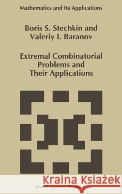 Extremal Combinatorial Problems and Their Applications V. I. Baranov B. S. Stechkin 9780792336310 Kluwer Academic Publishers