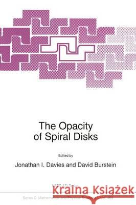 The Opacity of Spiral Disks J. I. Davies David Burstein Jonathan I. Davies 9780792336389 Kluwer Academic Publishers