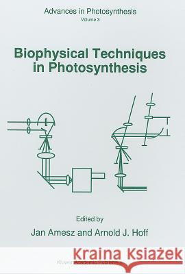 Biophysical Techniques in Photosynthesis J. Amesz A. J. Hoff Jan Amesz 9780792336426 Boston Publishing Company