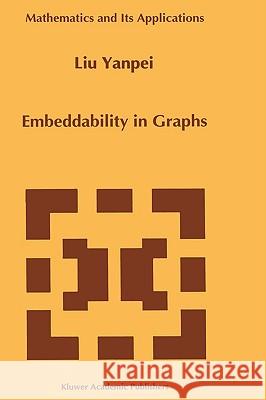 Embeddability in Graphs Yanpei Liu Yanpei Li 9780792336488