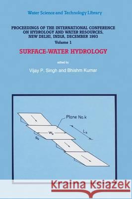 Proceedings of the International Conference on Hydrology and Water Resources, New Delhi, India, December 1993: Surface-Water Hydrologyvolume 1subsurfa Singh, V. P. 9780792336501 Kluwer Academic Publishers