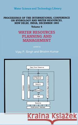 Water Resources Planning and Management: Proceedings of the International Conference on Hydrology and Water Resources, New Delhi, India, December 1993 Singh, V. P. 9780792336532 Kluwer Academic Publishers