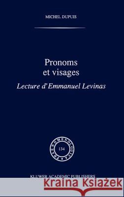 Pronoms Et Visages: Lecture d'Emmanuel Levinas Dupuis, M. 9780792336556