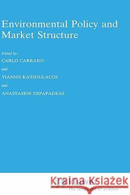 Environmental Policy and Market Structure Carlo Carraro Yiannis Katsoulacos C. Carraro 9780792336563