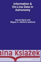 Information & On-Line Data in Astronomy D. Egret M. a. Albrecht 9780792336594 Kluwer Academic Publishers